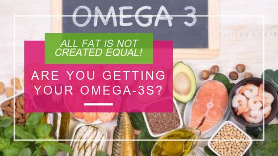 Are you getting your Omega - 3s?