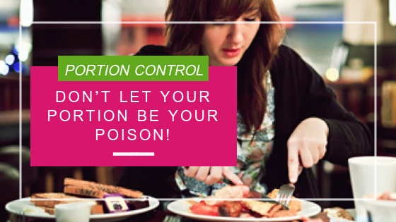 Dont let your portion be your poison!