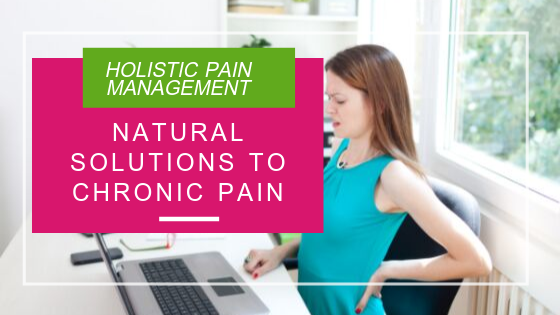 Natural Solutions to Chronic Pain