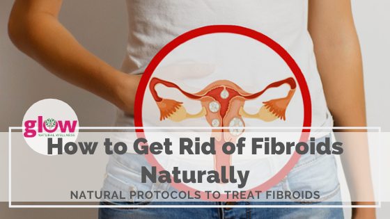 How to Get Rid of Fibroids Naturally