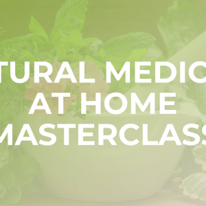 Natural Medicine At Home Masterclass